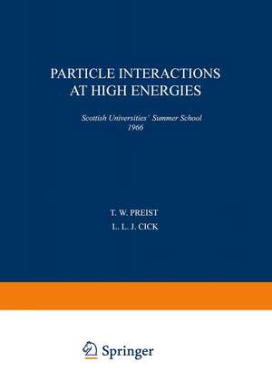 Particle Interactions at High Energies: Scottish Universities’ Summer School 1966 de T. W. Preist