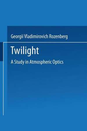 Twilight: A Study in Atmospheric Optics de Grzegorz V. Rozenberg