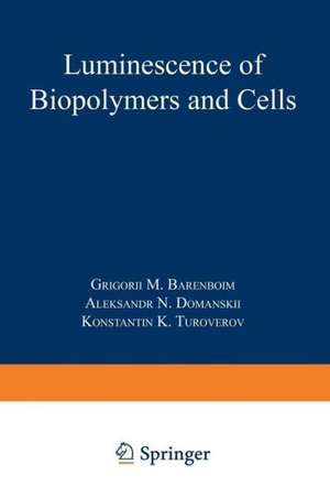 Luminescence of Biopolymers and Cells de Grigory M. Barenboǐm