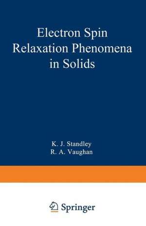 Electron Spin Relaxation Phenomena in Solids de K. J. Standley