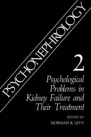 Psychonephrology 2: Psychological Problems in Kidney Failure and Their Treatment de Norman B. Levy