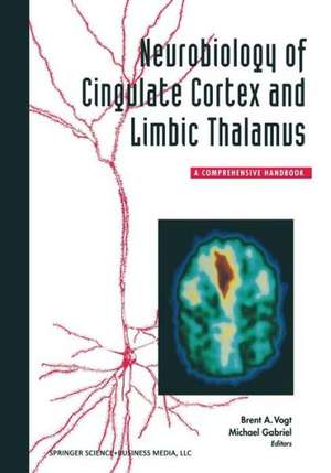 Neurobiology of Cingulate Cortex and Limbic Thalamus: A Comprehensive Handbook de Vogt