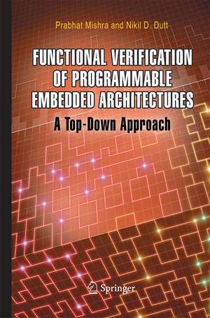 Functional Verification of Programmable Embedded Architectures: A Top-Down Approach de Prabhat Mishra