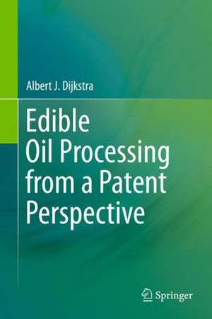 Edible Oil Processing from a Patent Perspective de Albert J. Dijkstra