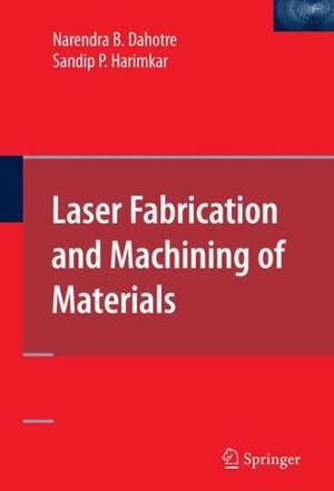 Laser Fabrication and Machining of Materials de Narendra B. Dahotre