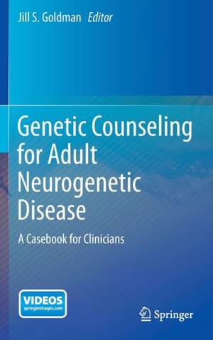 Genetic Counseling for Adult Neurogenetic Disease: A Casebook for Clinicians de Jill S. Goldman