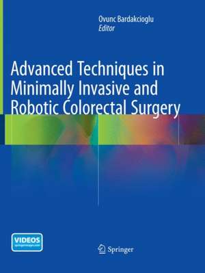 Advanced Techniques in Minimally Invasive and Robotic Colorectal Surgery de Ovunc Bardakcioglu