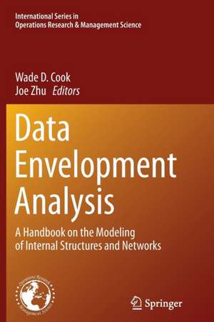 Data Envelopment Analysis: A Handbook of Modeling Internal Structure and Network de Wade D. Cook