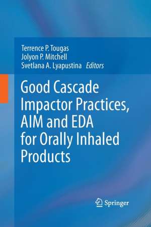 Good Cascade Impactor Practices, AIM and EDA for Orally Inhaled Products de Terrence P. Tougas