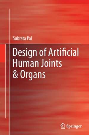 Design of Artificial Human Joints & Organs de Subrata Pal