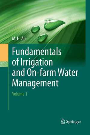 Fundamentals of Irrigation and On-farm Water Management: Volume 1 de Hossain Ali