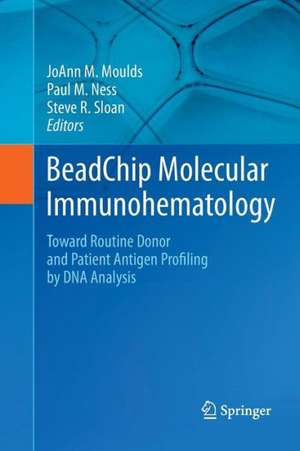 BeadChip Molecular Immunohematology: Toward Routine Donor and Patient Antigen Profiling by DNA Analysis de JoAnn M. Moulds