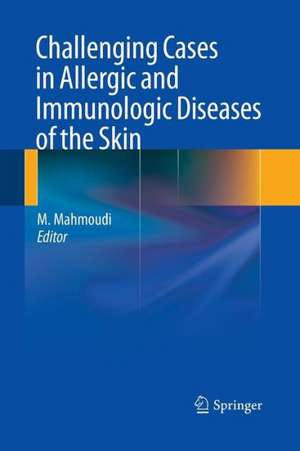 Challenging Cases in Allergic and Immunologic Diseases of the Skin de Massoud Mahmoudi