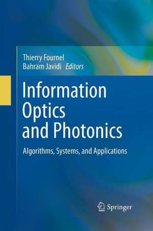 Information Optics and Photonics: Algorithms, Systems, and Applications de Thierry Fournel