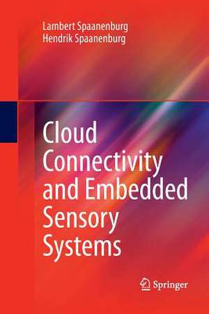 Cloud Connectivity and Embedded Sensory Systems de Lambert Spaanenburg