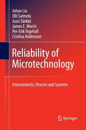 Reliability of Microtechnology: Interconnects, Devices and Systems de Johan Liu