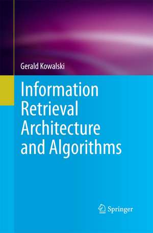 Information Retrieval Architecture and Algorithms de Gerald Kowalski