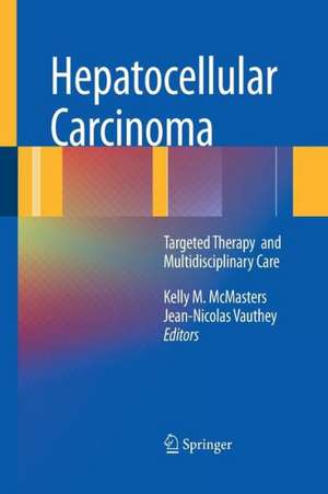 Hepatocellular Carcinoma:: Targeted Therapy and Multidisciplinary Care de Kelly M. McMasters