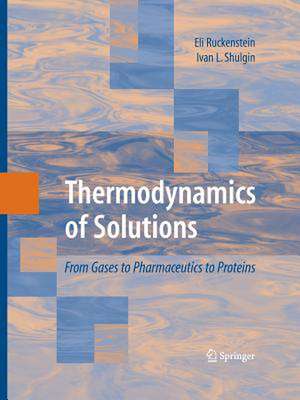 Thermodynamics of Solutions: From Gases to Pharmaceutics to Proteins de Eli Ruckenstein