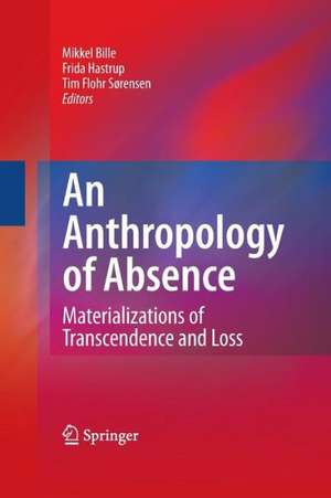 An Anthropology of Absence: Materializations of Transcendence and Loss de Mikkel Bille