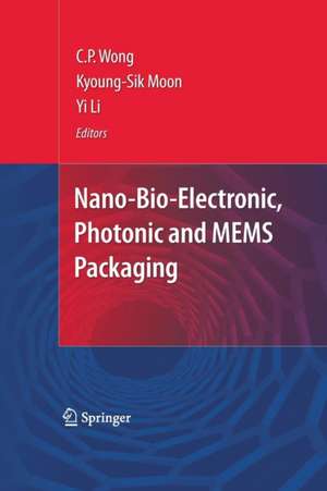 Nano-Bio- Electronic, Photonic and MEMS Packaging de C.P. Wong