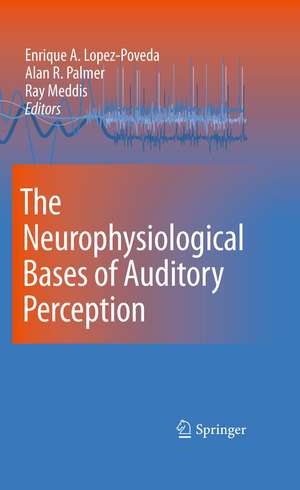 The Neurophysiological Bases of Auditory Perception de Enrique Lopez-Poveda