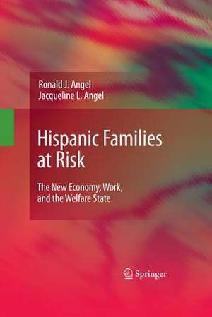 Hispanic Families at Risk: The New Economy, Work, and the Welfare State de Ronald J. Angel