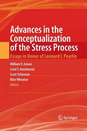 Advances in the Conceptualization of the Stress Process: Essays in Honor of Leonard I. Pearlin de William R. Avison