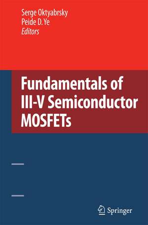 Fundamentals of III-V Semiconductor MOSFETs de Serge Oktyabrsky