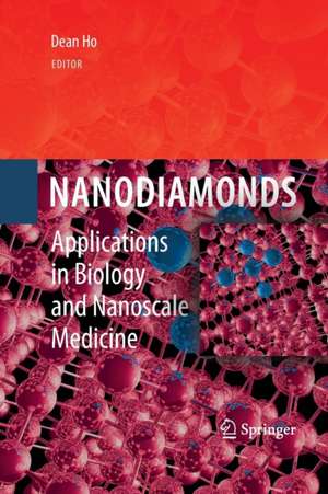 Nanodiamonds: Applications in Biology and Nanoscale Medicine de Dean Ho