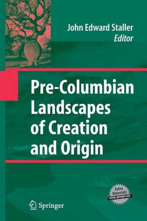 Pre-Columbian Landscapes of Creation and Origin de John Staller