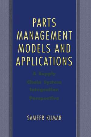 Parts Management Models and Applications: A Supply Chain System Integration Perspective de Sameer Kumar