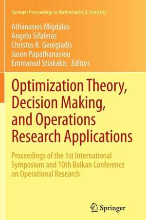 Optimization Theory, Decision Making, and Operations Research Applications: Proceedings of the 1st International Symposium and 10th Balkan Conference on Operational Research de Athanasios Migdalas