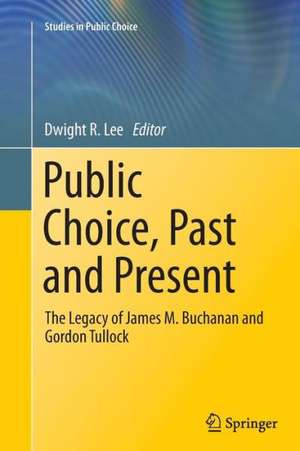 Public Choice, Past and Present: The Legacy of James M. Buchanan and Gordon Tullock de Dwight R. Lee