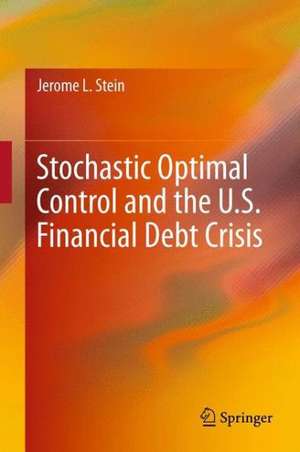 Stochastic Optimal Control and the U.S. Financial Debt Crisis de Jerome L. Stein