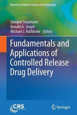 Fundamentals and Applications of Controlled Release Drug Delivery de Juergen Siepmann