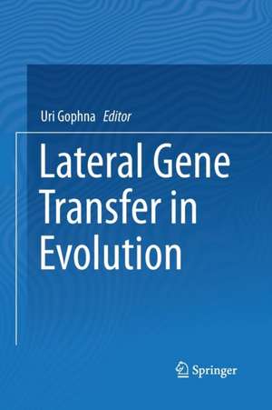 Lateral Gene Transfer in Evolution de Uri Gophna