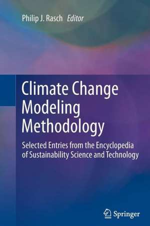 Climate Change Modeling Methodology: Selected Entries from the Encyclopedia of Sustainability Science and Technology de Philip J. Rasch