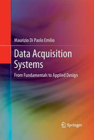 Data Acquisition Systems: From Fundamentals to Applied Design de Maurizio Di Paolo Emilio