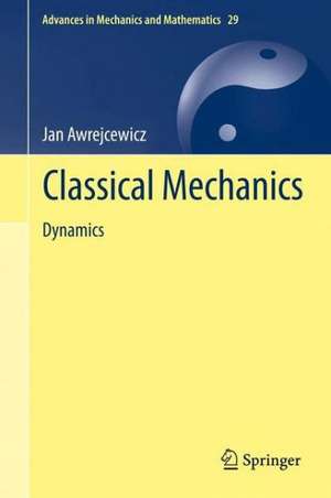 Classical Mechanics: Dynamics de Jan Awrejcewicz