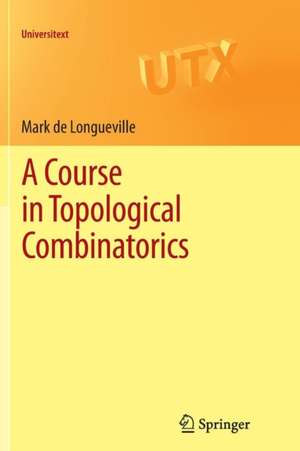 A Course in Topological Combinatorics de Mark de Longueville