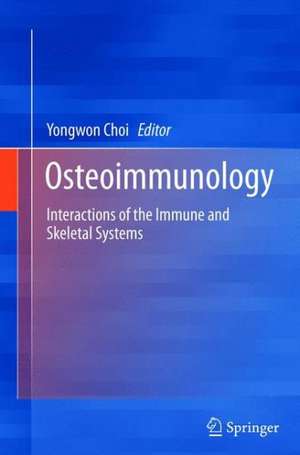 Osteoimmunology: Interactions of the Immune and Skeletal Systems de Yongwon Choi