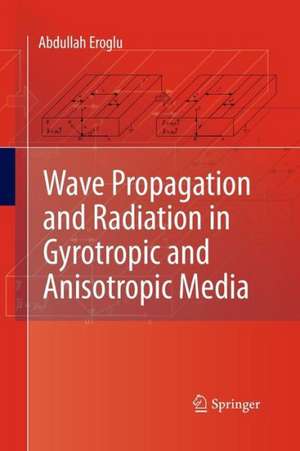 Wave Propagation and Radiation in Gyrotropic and Anisotropic Media de Abdullah Eroglu