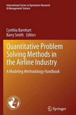 Quantitative Problem Solving Methods in the Airline Industry: A Modeling Methodology Handbook de Cynthia Barnhart