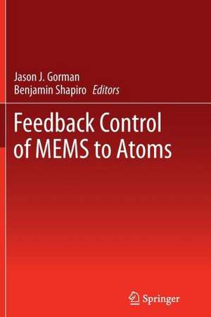 Feedback Control of MEMS to Atoms de Jason J. Gorman