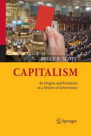 Capitalism: Its Origins and Evolution as a System of Governance de Bruce R. Scott