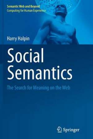 Social Semantics: The Search for Meaning on the Web de Harry Halpin