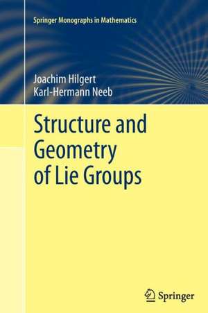 Structure and Geometry of Lie Groups de Joachim Hilgert