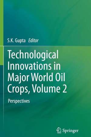 Technological Innovations in Major World Oil Crops, Volume 2: Perspectives de S.K. Gupta