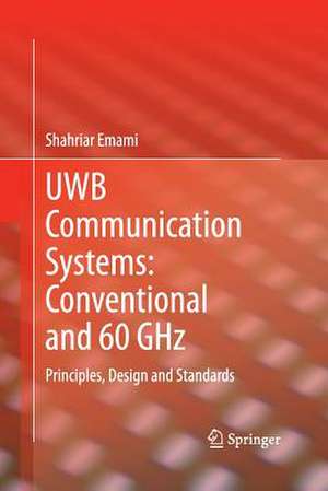 UWB Communication Systems: Conventional and 60 GHz: Principles, Design and Standards de Shahriar Emami